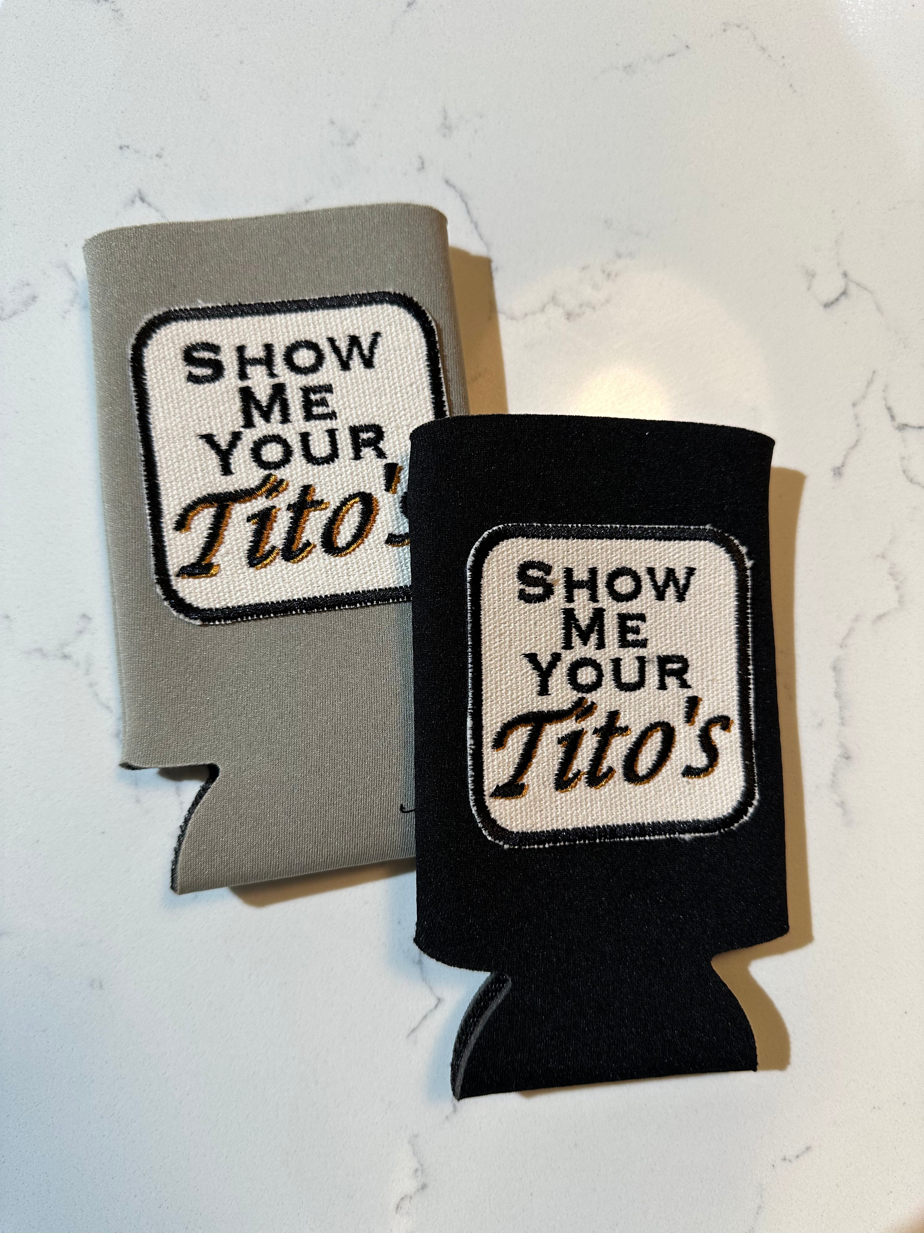 Show Me Your Tito's Koozie